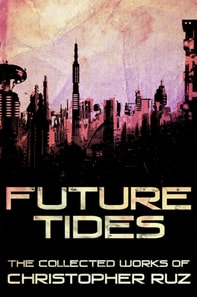 Future Tides: The Collected Works of Christopher Ruz
