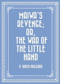Maiwa's Revenge; Or, The War of the Little Hand