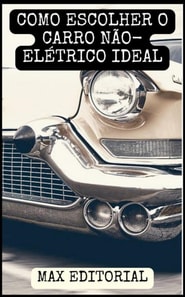 COMO ESCOLHER O CARRO NÃO-ELÉTRICO IDEAL