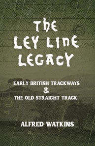 Ley Line Legacy: Watkins' Early British Trackways and The Old Straight Track