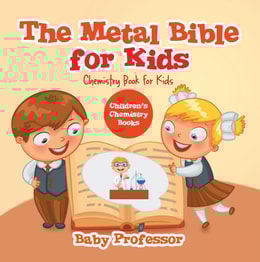 Metal Bible for Kids : Chemistry Book for Kids | Children's Chemistry Books