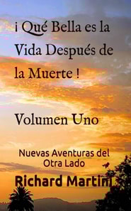 ¡ Qué Bella es la Vida Después de la Muerte ! Volumen Uno Nuevas Aventuras del Otro Lado