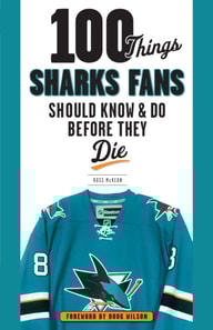 100 Things Sharks Fans Should Know and Do Before They Die