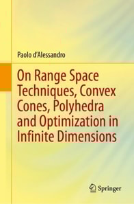 On Range Space Techniques, Convex Cones, Polyhedra and Optimization in Infinite Dimensions