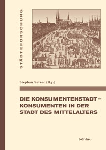 Die Konsumentenstadt - Konsumenten in der Stadt des Mittelalters