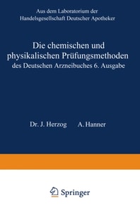 Die chemischen und physikalischen Prüfungsmethoden des Deutschen Arzneibuches 6. Ausgabe