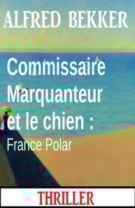 Commissaire Marquanteur et le chien : France Polar