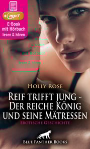 Reif trifft jung - Der reiche König und seine Mätressen | Erotische Geschichte