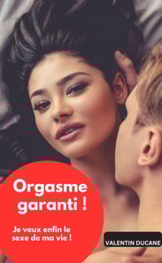 Orgasme garanti ! Je veux enfin le sexe de ma vie !