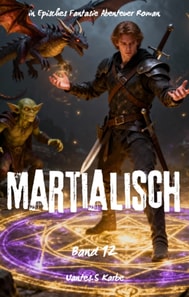 Martialisch:Ein Episches Fantasie Abenteuer Roman(Band 12)