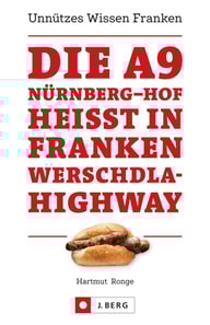 Die A9 Nürnberg – Hof heißt in Franken Werschdla-Highway. Unnützes Wissen Franken.