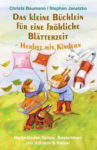 Das kleine Büchlein für eine fröhliche Blätterzeit - Herbst mit Kindern