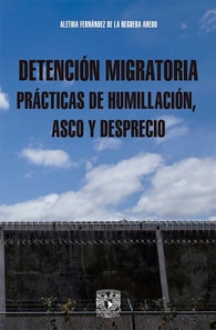 Detención migratoria prácticas de humillación, asco y desprecio