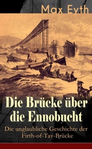 Die Brücke über die Ennobucht: Die unglaubliche Geschichte der Firth-of-Tay-Brücke