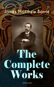 Complete Works of J. M. Barrie (Illustrated)