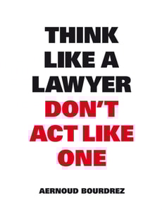 Think Like a Lawyer Don't Act Like One