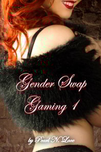 Gender Swap Gaming 1 - The Game Within the Game