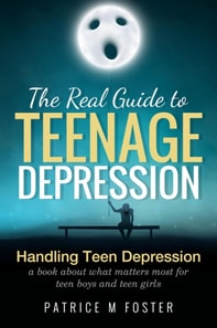 Real Guide To Teenage Depression Handling Teen Depression a Book about what matters most for teen boys and teen girls