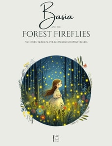 Basia and the Forest Fireflies And Other Bilingual Polish-English Stories for Kids