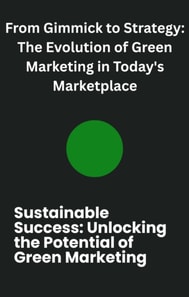 From Gimmick to Strategy: The Evolution of Green Marketing in Today's Marketplace