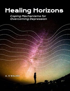 Healing Horizons: Coping Mechanisms for Overcoming Depression