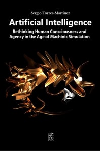 Artificial Intelligence:  Rethinking Human Consciousness and Agency in the Age of Machinic Simulation