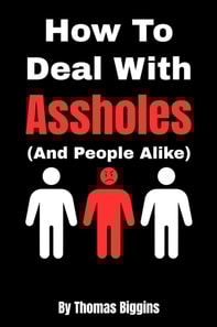 How To Deal With Assholes (And People Alike)