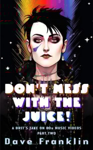 Don't Mess With the Juice! A Brit's Take on 80s Music Videos Part Two