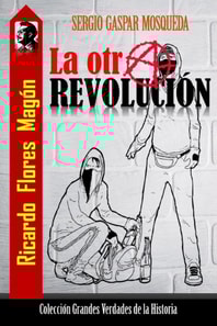 Ricardo Flores Magon. La otra revolucion