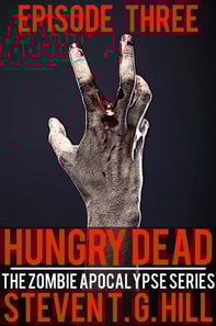 Hungry Dead: Episode 3 (The Zombie Apocalypse Series)