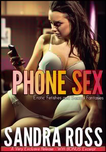 Phone Sex: Erotic Fetishes and Sexual Fantasies