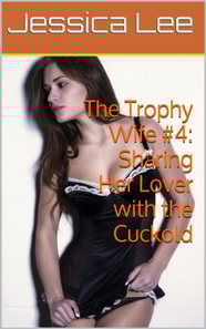 Trophy Wife #4: Sharing Her Lover with the Cuckold