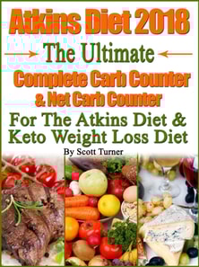 Atkins Diet 2018 The Ultimate Complete Carb Counter & Net Carb Counter For The Atkins Diet & Keto Weight Loss Diet