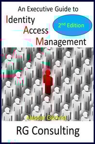 Executive Guide to Identity Access Management - 2nd Edition