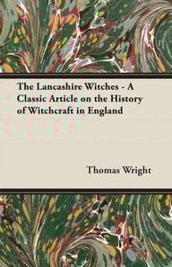 Lancashire Witches - A Classic Article on the History of Witchcraft in England