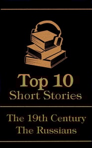 Top 10 Short Stories - The 19th Century - The Russians