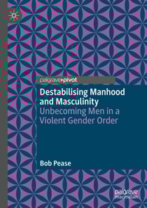 Destabilising Manhood and Masculinity