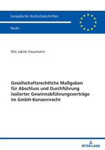 Gesellschaftsrechtliche Maßgaben fuer Abschluss und Durchfuehrung isolierter Gewinnabfuehrungsvertraege im GmbH-Konzernrecht