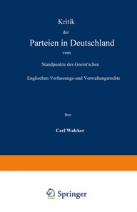 Kritik der Parteien in Deutschland vom Standpunkte des Gneist’schen Englischen Verfassungs- und Verwaltungsrechts