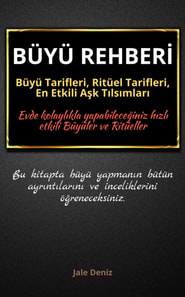 BÜYÜ REHBERİ: Büyü Tarifleri, Ritüel Tarifleri, Aşk Tılsımları - Evde Yapılabilen En Etkili Büyüler, Büyü Çeşitleri