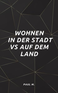 Wohnen in der Stadt vs auf dem Land