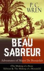 BEAU SABREUR: Adventures of Major De Beaujolais : The Making of a Beau Sabreur & The Making of a Monarch