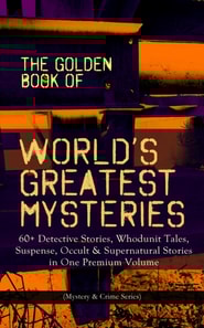THE GOLDEN BOOK OF WORLD'S GREATEST MYSTERIES - 60+ Detective Stories