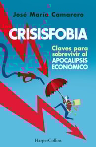 Crisisfobia. Claves para sobrevivir al apocalipsis económico