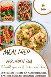 Meal Prep fur jeden Tag -  Schnell, gesund & lecker vorkochen