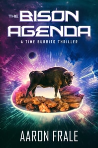 Bison Agenda: A Time Burrito Thriller