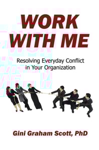 Work with Me: Resolving Everyday Conflict in Your Organization