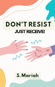 Don't Resist Just Receive