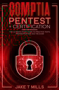 CompTIA PenTest+ Certification The Ultimate Study Guide to Practice Tests, Preparation and Ace the Exam