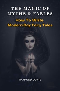 Magic of Myths & Fables: How to Write Modern Day Fairy Tales